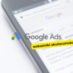 Jakie są najważniejsze wskaźniki skuteczności kampanii?