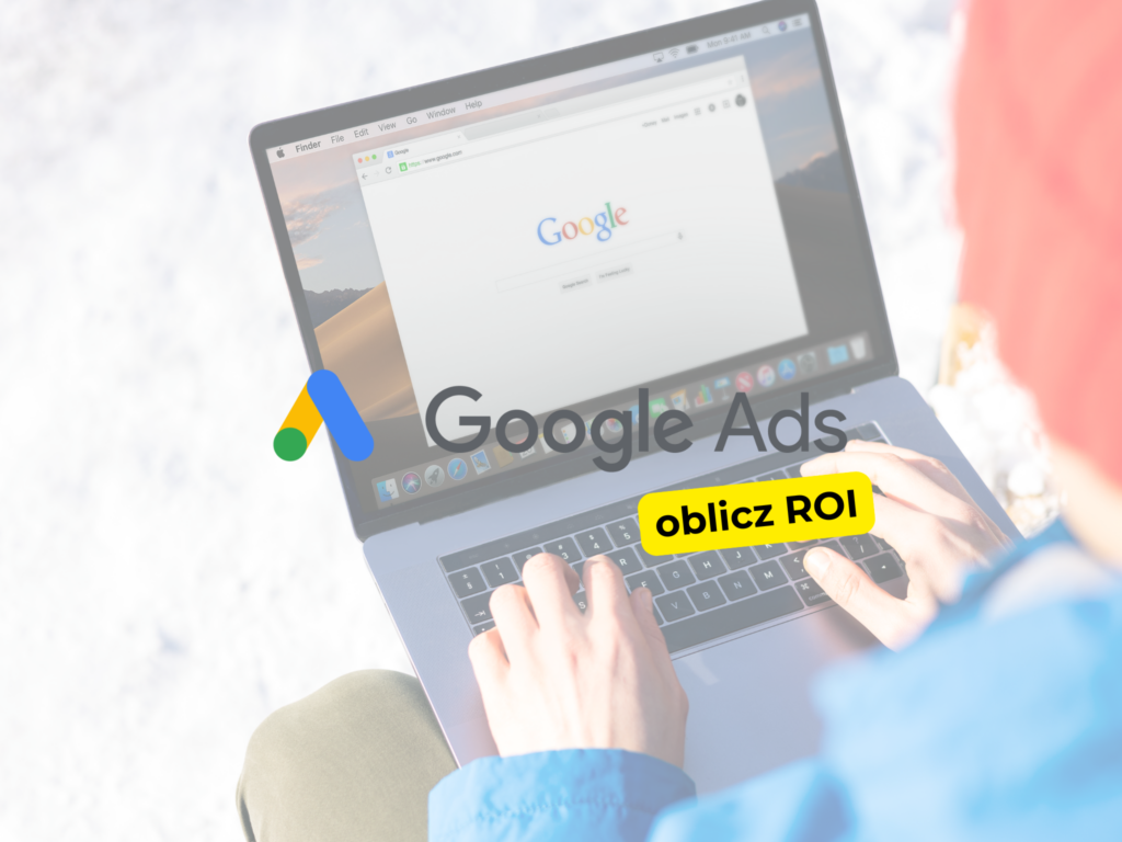 Jak mierzyć ROI w kampaniach Google Ads?