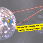 Jak prowadzić kampanie Google Ads na rynku zagranicznym?