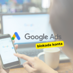 Jak uniknąć ograniczeń i blokad konta w Google Ads?