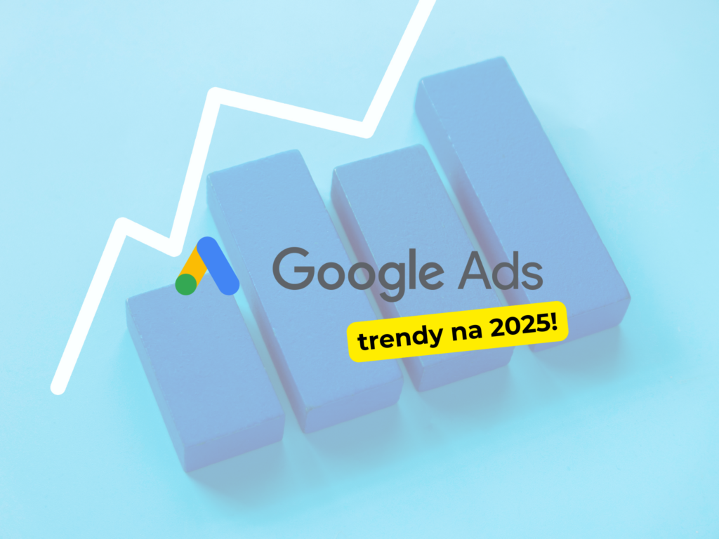Jakie są trendy w Google Ads na 2025 rok?