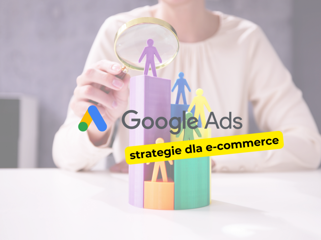 Jakie są najlepsze strategie dla e-commerce w Google Ads?