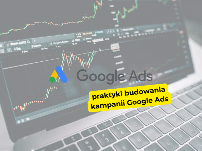 Jakie są najlepsze praktyki budowania kampanii Google Ads?