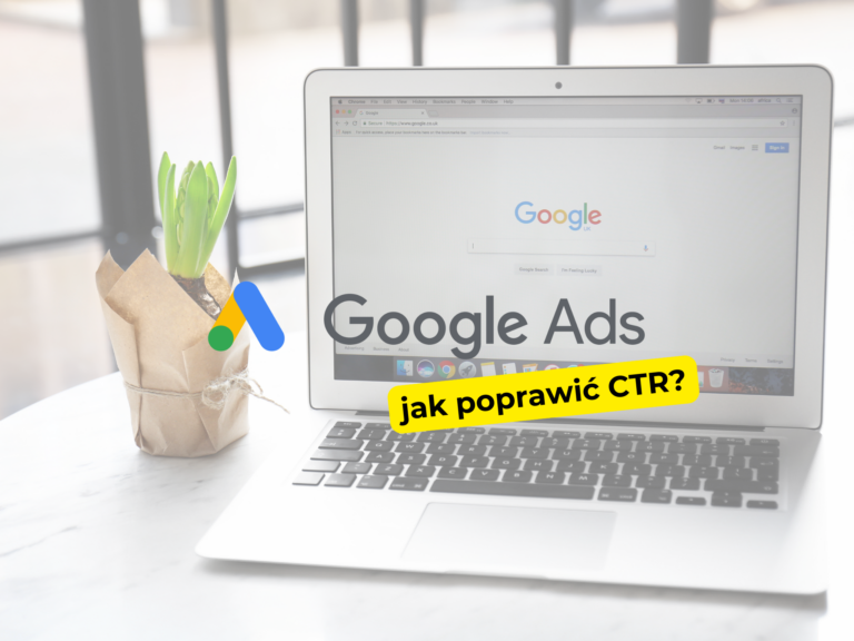 Jak poprawić CTR (Click-Through Rate) w kampaniach Google Ads?