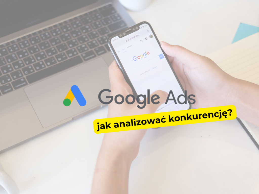 Jak analizować konkurencję w Google Ads?