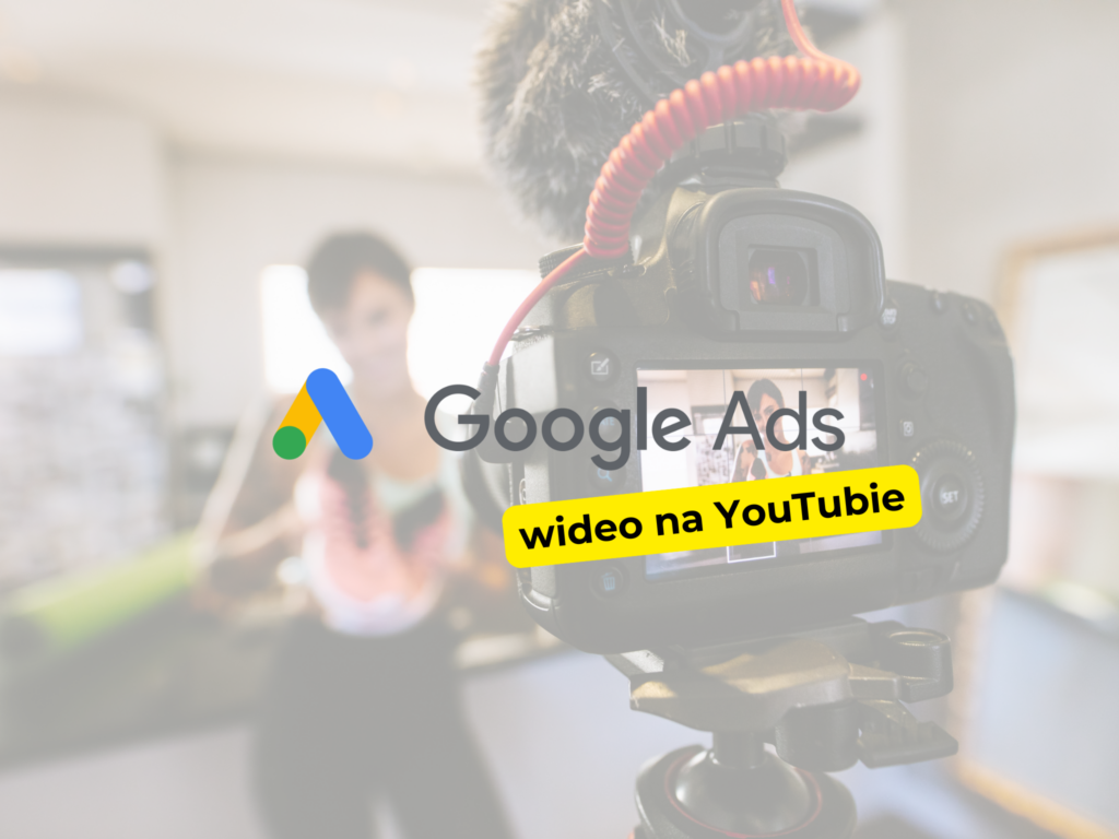 Jak tworzyć skuteczne reklamy wideo na YouTube Ads?