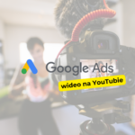 Jak tworzyć skuteczne reklamy wideo na YouTube Ads?