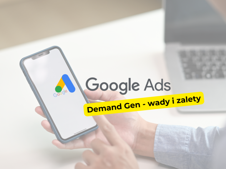 Jakie są zalety i wady kampanii Demand Gen (kampanie generujące popyt) w Google Ads?