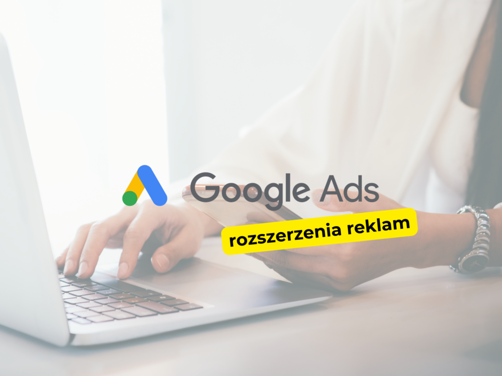 Czym są rozszerzenia reklam i jak je efektywnie wykorzystać?