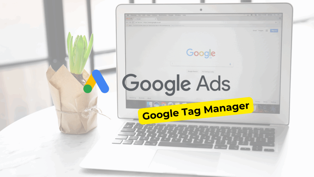 Jak działa Google Tag Manager w kontekście Google Ads?