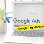 Jak działa Google Tag Manager w kontekście Google Ads?