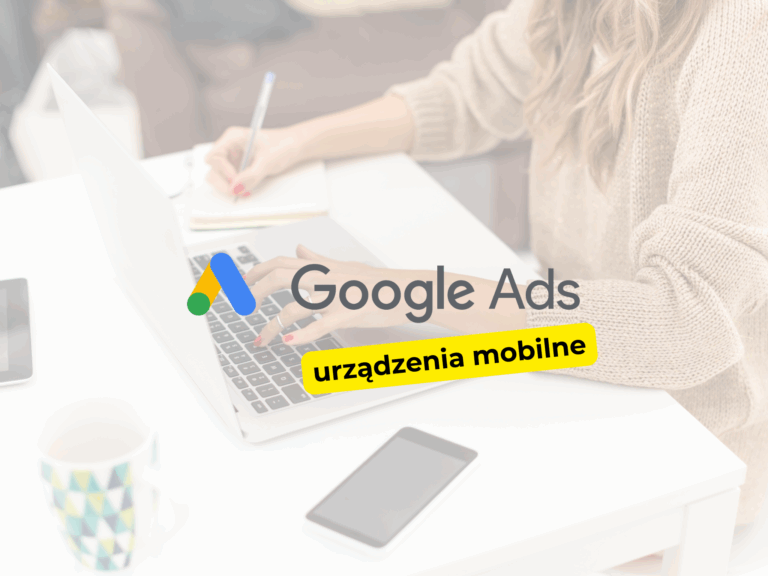 Jak ustawić kierowanie na urządzenia mobilne w Google Ads?